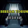 BERKAN TORUN - Bir Sır Var - Single